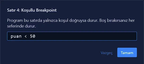 Satır 4: Koşullu Breakpoint penceresine puan < 50 yazılmış